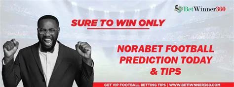 norabet predictions|Norabet Prediction Today and Nora Bet Tips .